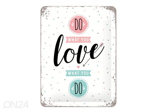 RETRO metallitaulu DO WHAT YOU LOVE; LOVE WHAT YOU DO 15x20 cm