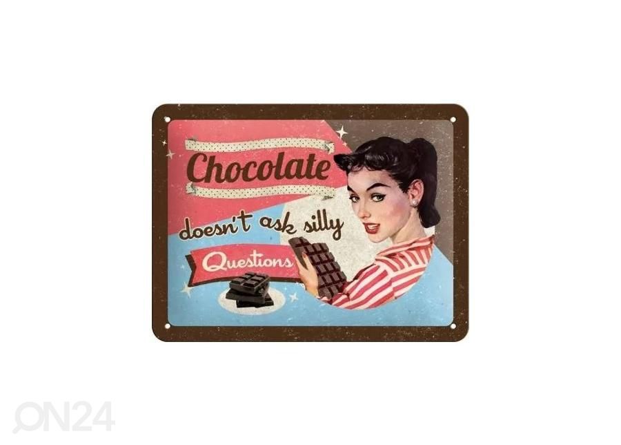 Retro metallitaulu Chocolate doesn´t ask silly questions * 15x20 cm kuvasuurennos